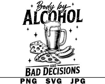 Körper durch Alkohol und schlechte Entscheidungen SVG Lustige Erwachsene trinken Witz PNG JPG Schnitt Datei