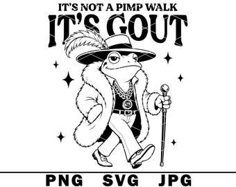 It's Not A Pimp Walk SVG Funny Gout Frog Adult Humor Father Day PNG JPG Cut File