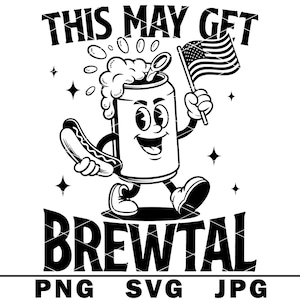 This May Get Brewtal SVG Beer July 4th Funny Drink Independence Day Alcohol Joke PNG JPG Cut File