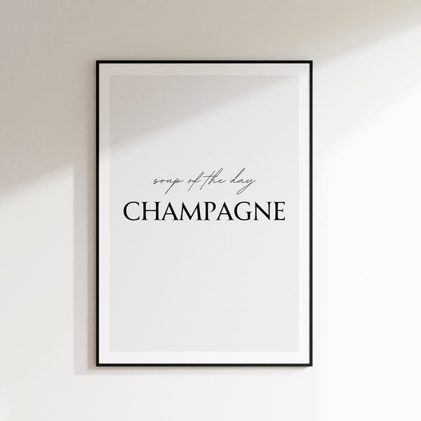 Soup Of The Day Champagne, Printable Wall Art, Kitchen Poster, Wine Lover Gift, Typography Print, Dining Room Decor, Funny Champagne Poster