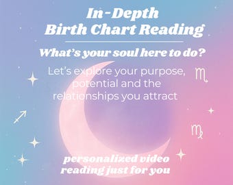 In Depth Video Birth Chart Reading, Personalized Natal Chart Analysis