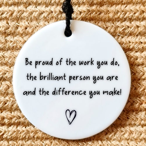 Be proud of the work you do and the difference you make Ceramic Gift
