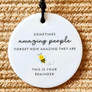 A reminder that you are amazing Ceramic Gift for friend with Cute Bee Design Circle