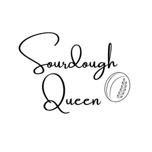 May include: Black and white illustration of a sourdough loaf with a wheat stalk design. The text "Sourdough Queen" is written in cursive.