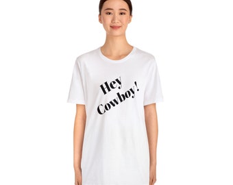 Hey Cowboy! - Unisex Jersey Short Sleeve Tee