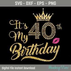 È il mio 40 compleanno camicia SVG, il mio 40esimo compleanno SVG, 40 compleanno ragazza Svg, file di taglio di compleanno di 40 anni, Svg, Dxf, Eps, Png