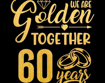 Golden Together 60 Years SVG, 60 Year Anniversary Svg, Married 60 Years Ago 60th Wedding Anniversary Gift, Sublimation PNG, Cricut, Cutting