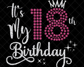 It's my 18th Birthday SVG, 18 Years Old Birthday Girl SVG, Birthday Party Decoration Crown, 18 Birthday Gift SVG Cutting, Silhouette Files