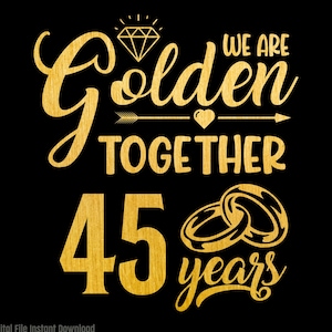 Golden Together 45 Years SVG, 45 Year Anniversary Svg, Casados hace 45 años Regalo de 45 aniversario de bodas, Sublimación PNG, Cricut, Corte