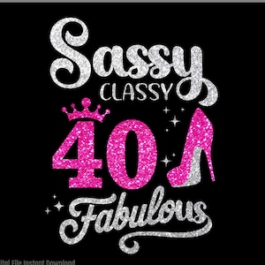 Sassy Classy 40 Fabulous SVG, Ragazza del 40° compleanno SVG, È il mio 40° compleanno SVG, File di circuito di taglio della ragazza del 40° compleanno SVG