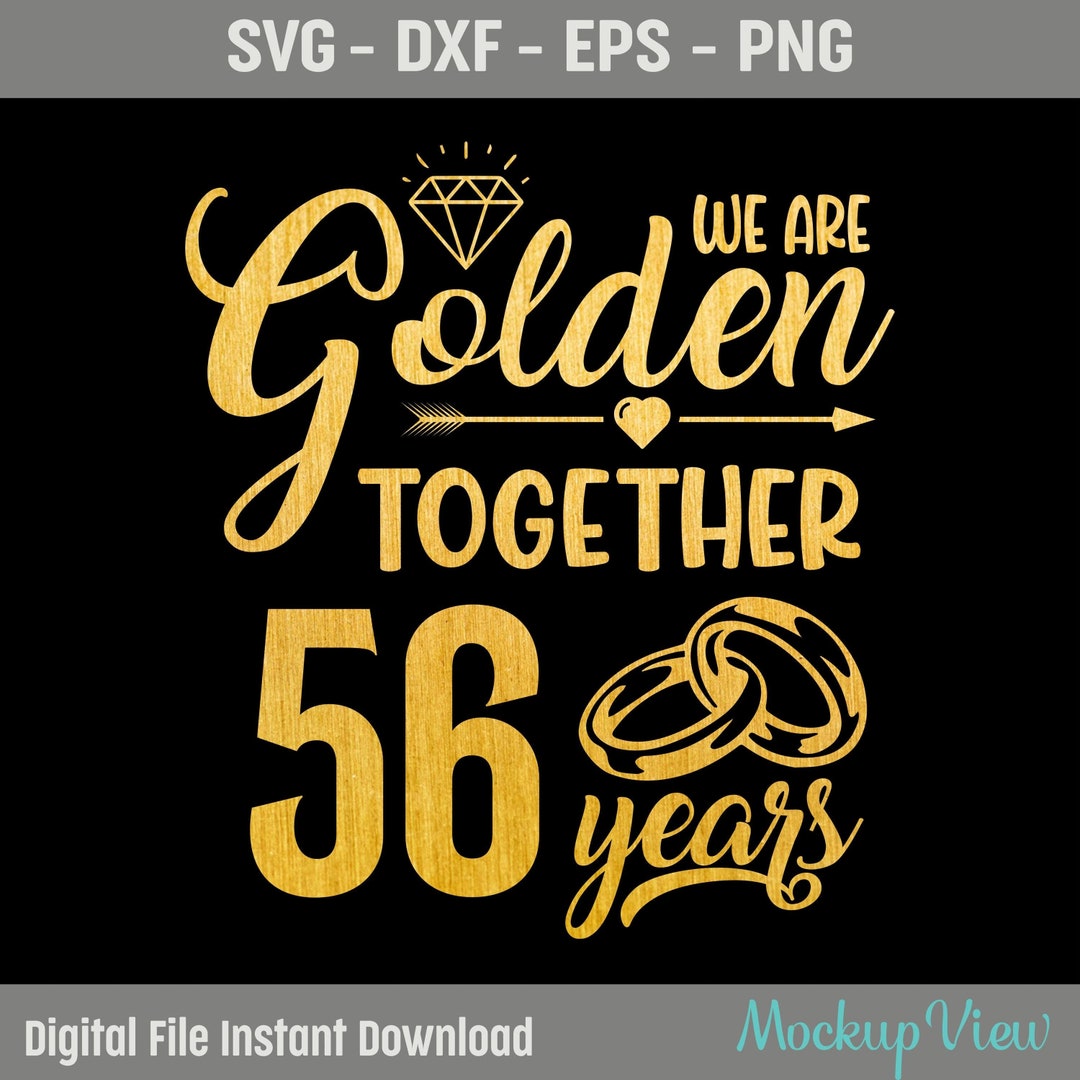 Golden Together 56 Years SVG, 56 Year Anniversary Svg, Married 56 Years ...