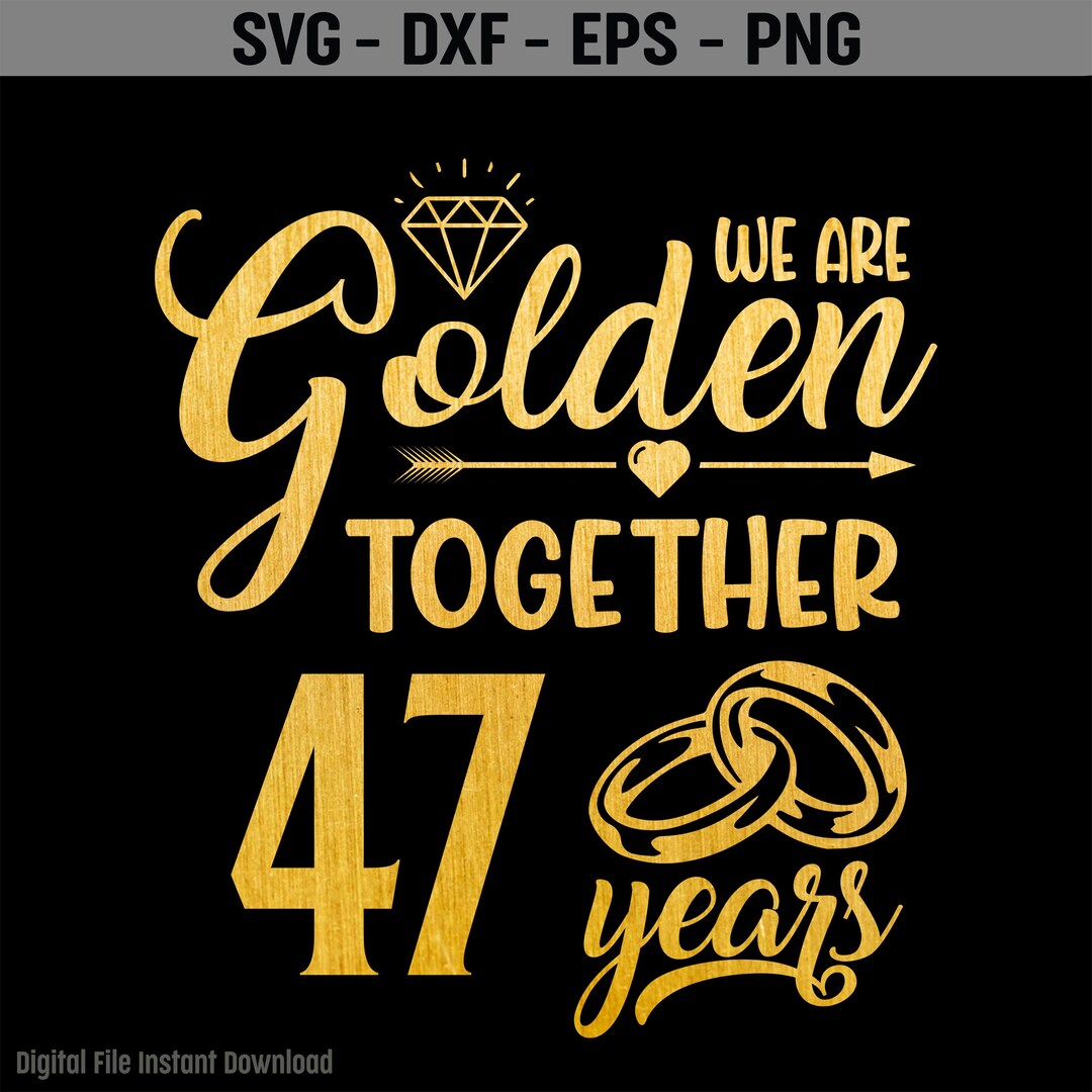 Golden Together 47 Years SVG, 47 Year Anniversary Svg, Married 47 Years ...