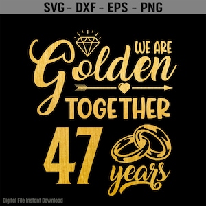 Golden Together 47 Years SVG, 47 Year Anniversary Svg, Casados hace 47 años Regalo de 47 aniversario de bodas, Sublimación PNG, Cricut, Corte