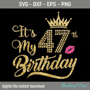 May include: Gold glitter graphic with the text "It's My 47th Birthday" with a crown and a pink glitter lip print.