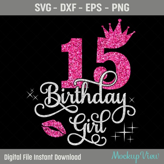 15th Birthday Girl SVG, 15 Year Old Birthday Girl Svg, 15th Birthday Squad Svg, Fifteenth Birthday Svg, Dxf, PNG, Cricut Silhouette Cut File