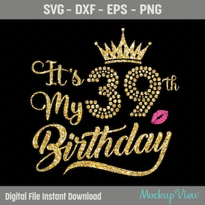 È il mio 39 compleanno camicia SVG, il mio 39esimo compleanno SVG, 39 compleanno ragazza Svg, file di taglio di compleanno di 39 anni, Svg, Dxf, Eps, Png