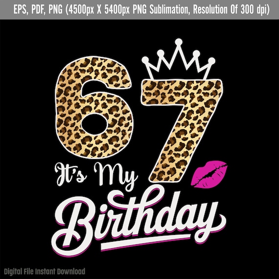 It's My 67th Birthday Leopard, 67 Years Old Leopard Birthday, Birthday Girl PNG, Birthday Leopard Pattern, PNG Sublimation Birthday Designs
