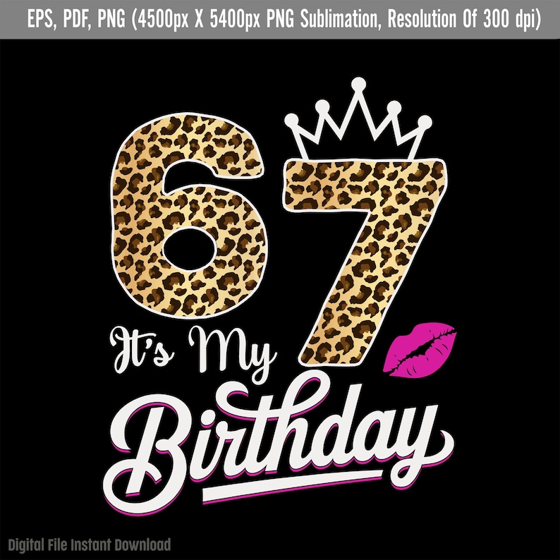 It's My 67th Birthday Leopard PNG, 67 Years Old Leopard Birthday, 67 Birthday Girl PNG, Birthday Leopard Pattern PNG, PNG Sublimation Birthday Designs, 67 year old birthday girl