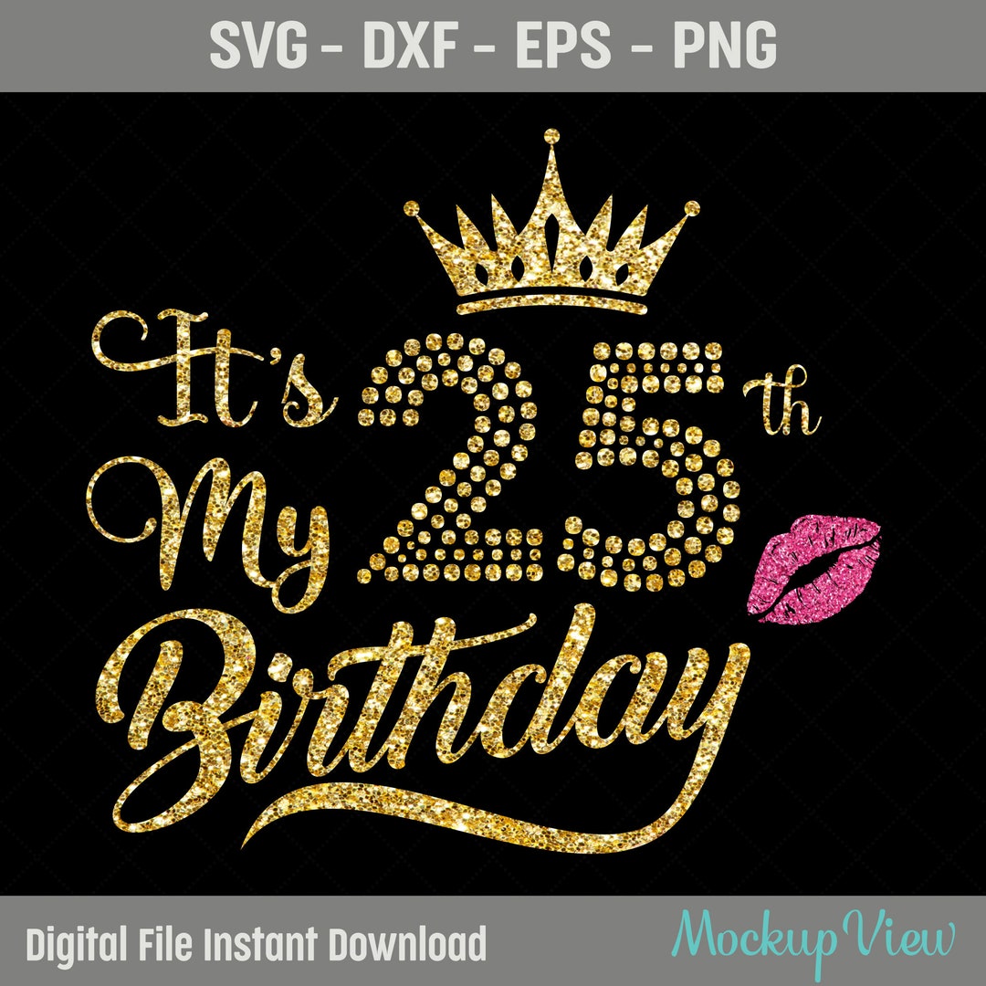 It's My 25 Birthday Shirt Svg, My 25th Birthday SVG, 25 Birthday Girl ...