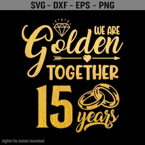 Golden Together 15 Years SVG, 15 Years Anniversary Svg, Casados hace 15 años Regalo del 15.° aniversario de bodas, Sublimación PNG, Cricut, Corte