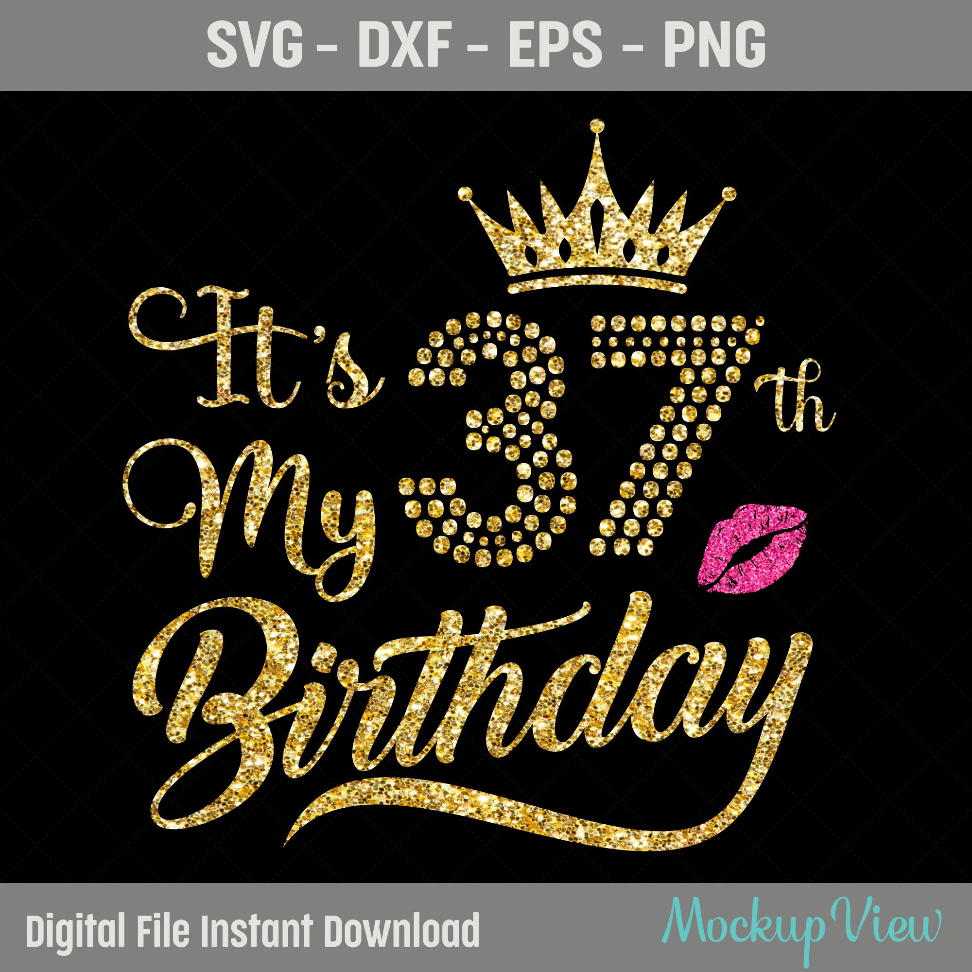 It's My 37 Birthday Shirt SVG, My 37th Birthday SVG, 37 Birthday Girl Svg, 37 Years Old Birthday Cutting Files, Svg, Dxf, Eps, Png