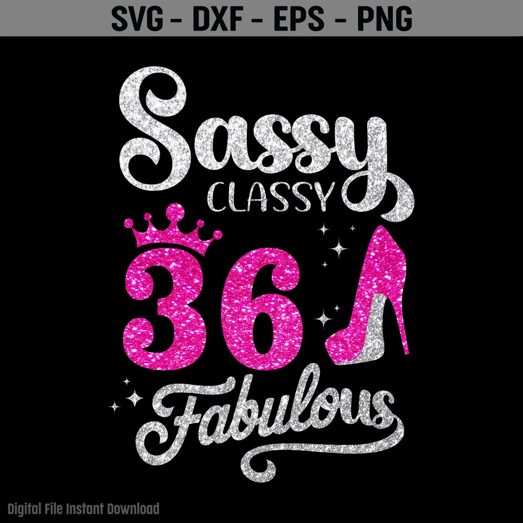 Sassy Classy 36 Fabulous SVG, 36th Birthday Girl Svg, It's My 36th ...