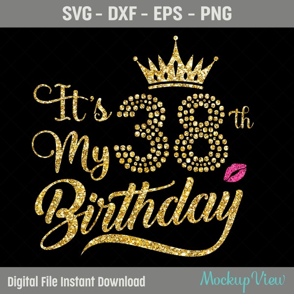 It's My 38 Birthday Shirt SVG, My 38th Birthday SVG, 38 Birthday Girl Svg, 38 Years Old Birthday Cutting Files, Svg, Dxf, Eps, Png