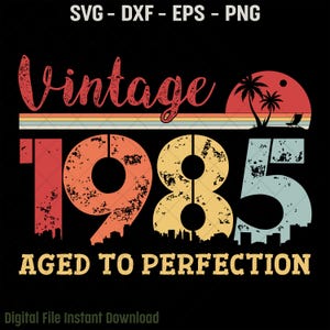 Vintage 1985 invecchiato alla perfezione SVG, design per il 40° compleanno, vintage retrò 40° compleanno SVG, file di taglio 40 anni di essere fantastici, Eps, Dxf