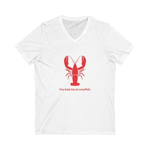 You had me at Crawfish / Unisex Jersey Short Sleeve V-Neck Tee