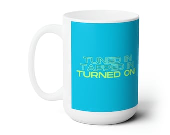 Abraham Hicks Tuned In Tapped In Turned On, Bright Blue design, Ceramic Mug 15oz