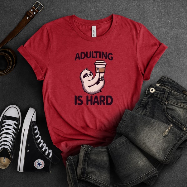 Adulting is Hard Tee - Sloth Humor Shirt, Playful Adulting Top, Light-Hearted Fun Apparel