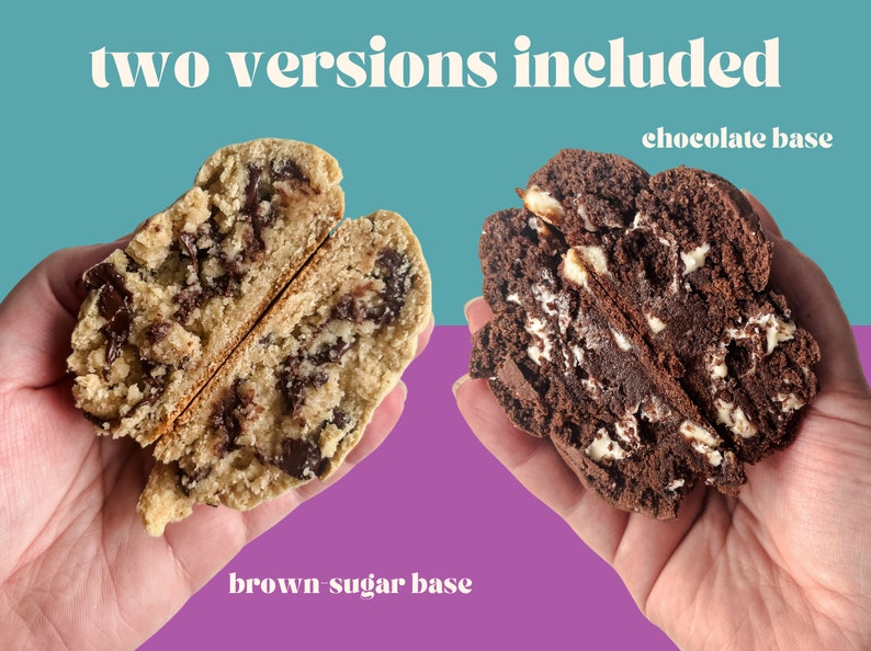 May include: Two versions of a chocolate chip cookie, one with a brown sugar base and one with a chocolate base. Both cookies are cut in half and show the inside of the cookie.