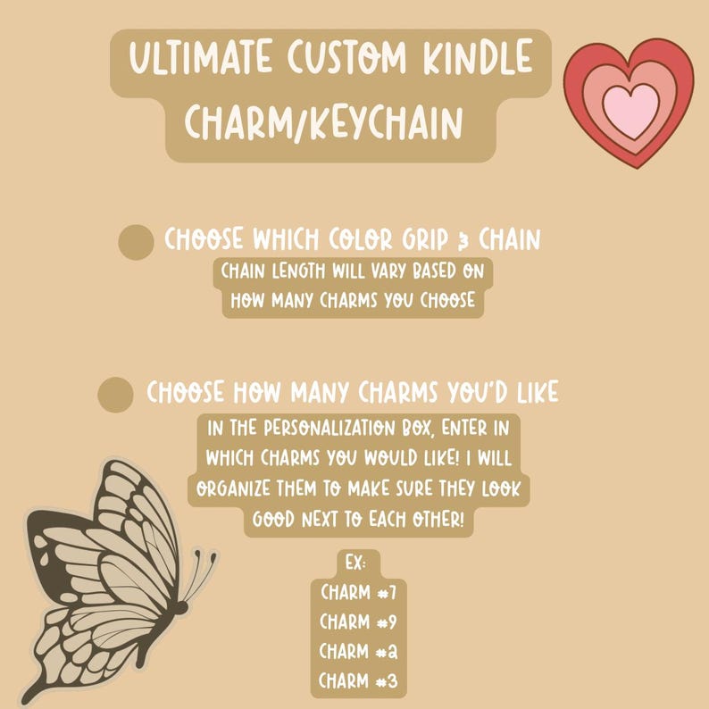 May include: A beige graphic with text promoting custom Kindle charms and keychains. The design includes a butterfly illustration, a heart graphic, and instructions for personalization, including choosing grip color, chain, and charms.