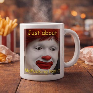 Just About McFucking Had It Mug for Workplace Humor, Self-Aware Viral Meme Cup with Funny Saying, Quirky Drinkware for Friends and Coworkers