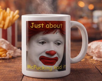 Tazza "Just About McFucking Had It" per l'umorismo sul posto di lavoro, tazza con meme virale autoconsapevole e detto divertente, bicchieri stravaganti per amici e colleghi