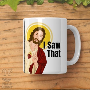 Funny Christian Coffee Mug: Jesus I Saw That Meme