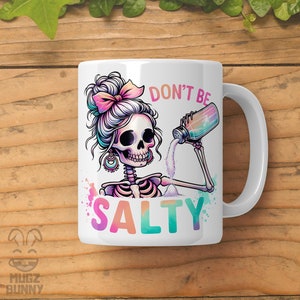 Don&#39;t Be Salty Mug - Retro Sarcastic Skeleton Design, Always Salty Mug, Stay Salty, Funny Salty Bitch, Don&#39;t Be A Salty, Salty Vibes
