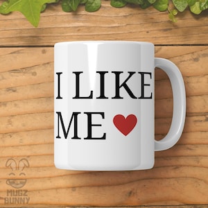 I Like Me Mug - Funny Self Love Coffee Mug, Movie Mug, Gifts for Boyfriend or Girlfriend, Fan Gift, I Like Me Better, I Love Myself Mug