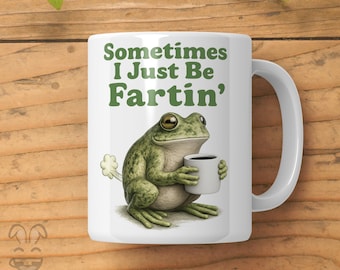 Sometimes I Just Be Fartin Mug, cottagecore frog, frog lover gift, Funny Coffee Cup, Meme Gag Gift