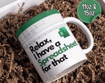 Relax I have a spreadsheet for that Mug - Large White Coffee Funny Mug with spreadsheet - Gift Idea - I Know My Sheet Mug