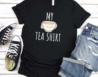 Its a Tea Shirt, Tea Lover Shirt, Tea Lover Gift, Tea Addict, T shirt with Sayings, Funny Shirt, Hipster Shirt, Tumblr Shirt, My Tea Shirt