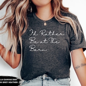 I&#39;d rather be at the barn, country girl shirt, gift for horse owner, horse trainer gift, country farm girl shirt, horse rescue, barn girl