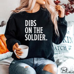 Dibs On The Soldier Sweatshirt for Military Wife Crewneck, Military Girlfriend Hoodie, Soldier Wife GF, Deployment Sweatshirt, Military Gift