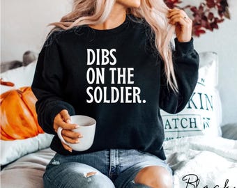 Dibs On The Soldier Sweatshirt for Military Wife Crewneck, Military Girlfriend Hoodie, Soldier Wife GF, Deployment Sweatshirt, Military Gift