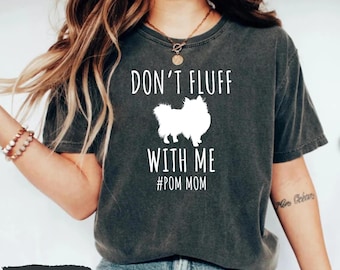 Pomeranian Shirt, Pom Mom Shirt, Funny Pomeranian Shirt, Gift for Pomeranian Owner, Gift For Pomeranian Lover, Pommy Mommy Shirt