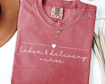 Labor And Delivery Nurse Shirt, L and D Tshirt, Baby Delivery T Shirt, Baby Nurse Shirts, Labor Nurse Gift,Maternity Gift Comfort Colors