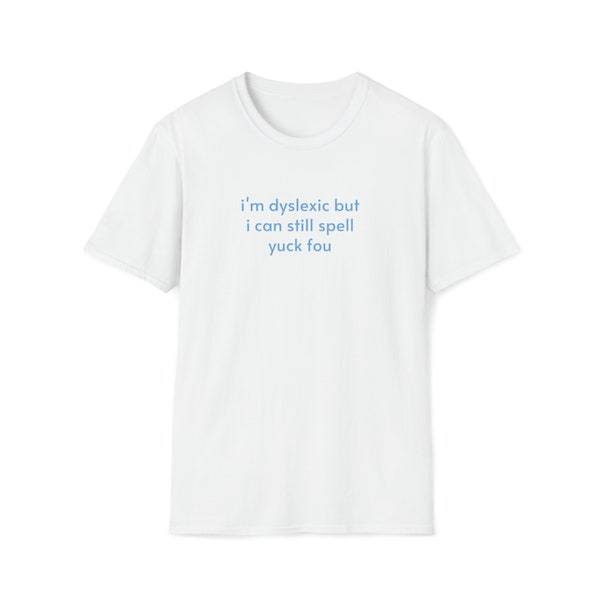 Je suis dyslexique mais je peux toujours épeler beurk fou - T-shirt meme drôle avec citation dactylographiée en bleu layette