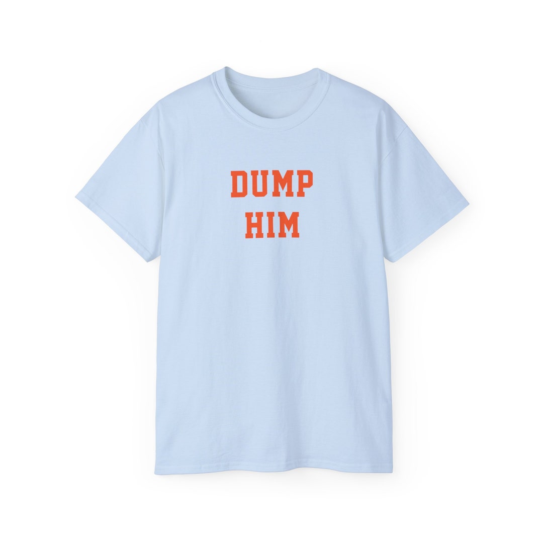 Dump Him Shirt, Britney Dump Him T-shirt, Britney Spears Shirt, Dump
