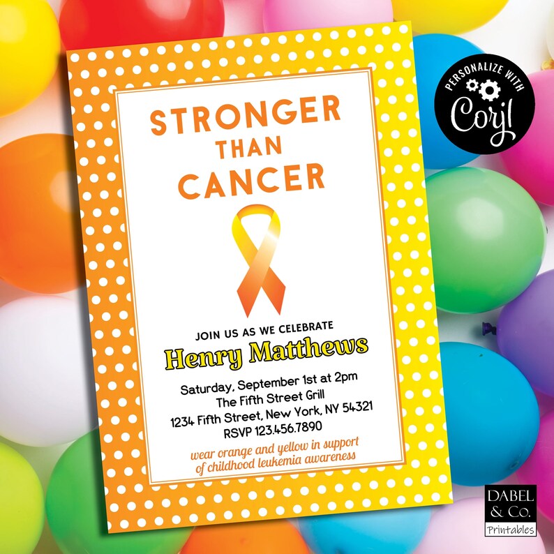 May include: An orange and yellow polka dot background with a white card. The card has the text "STRONGER THAN CANCER" in black text. An orange and yellow ribbon is in the centre of the card. The card also has the text "JOIN US AS WE CELEBRATE Henry Matthews Saturday, September 1st at 2pm The Fifth Street Grill 1234 Fifth Street, New York, NY 54321 RSVP 123.456.7890 wear orange and yellow in support of childhood leukemia awareness".