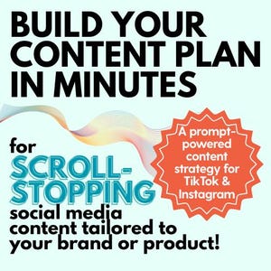 May include: A graphic with the text "BUILD YOUR CONTENT PLAN IN MINUTES" in black. Below, it says "for SCROLL-STOPPING social media content tailored to your brand or product!" An orange starburst reads "A prompt-powered content strategy for TikTok & Instagram."